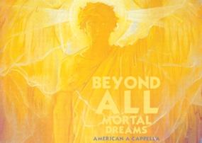 Beyond All Mortal Dreams: American A Cappella