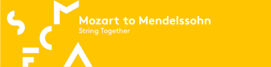 yellow banner with text reading: Mozart to Mendelssohn String Together