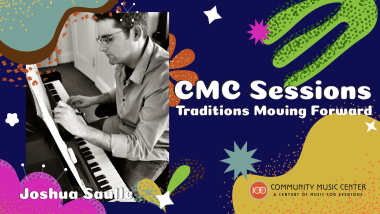 A black and white photo of Joshua Saulle composing at the piano with colorful shapes and the test "CMC Sessions: Traditions Moving Forward"