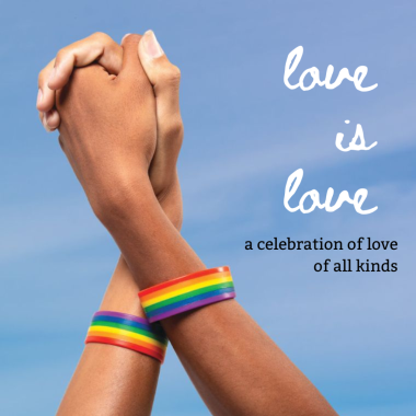 Love is Love: A Celebration of Love of All Kinds