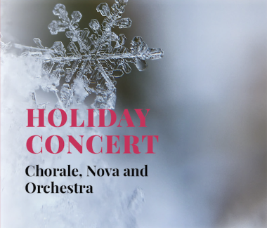 Picture of a snowflake. Text over image reads "Holiday Concert: Chorale, Nova and Orchestra"